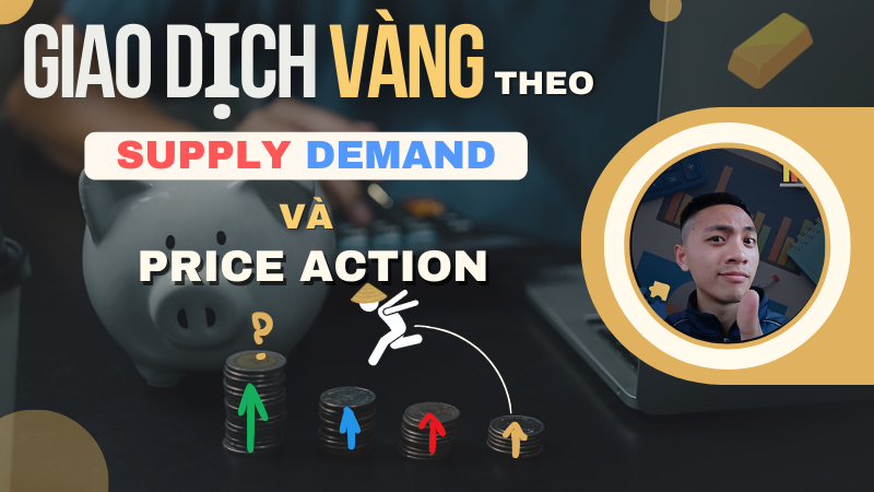 Giao Dịch Vàng theo Supply Demand & Price Action
